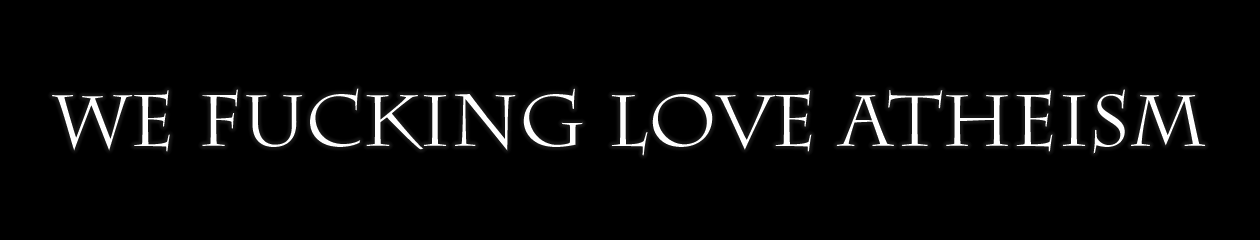 We Fucking Love Atheism